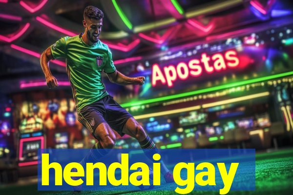 hendai gay